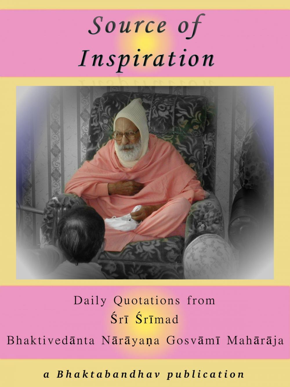 Big bigCover of Source of Inspiration: Daily Quotations from Śrī Śrīmad Bhaktivedānta Nārāyaṇa Gosvāmī Mahārāja