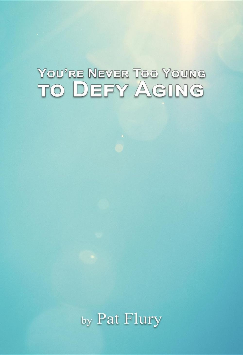 Big bigCover of You're Never to Young to Defy Aging