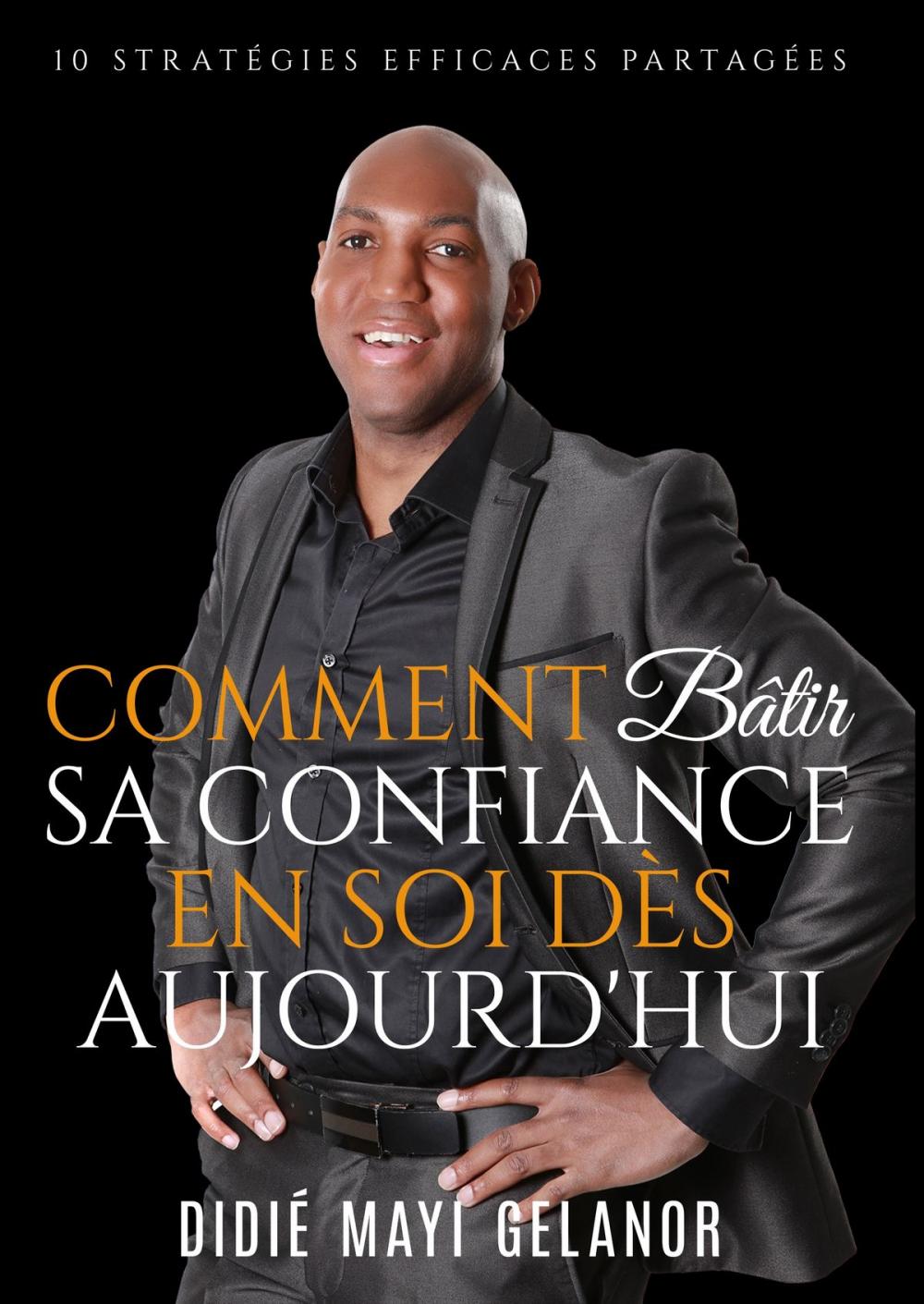 Big bigCover of Comment bâtir sa confiance en soi dès aujourd'hui