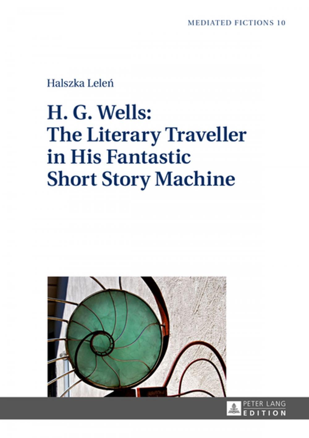 Big bigCover of H. G. Wells: The Literary Traveller in His Fantastic Short Story Machine