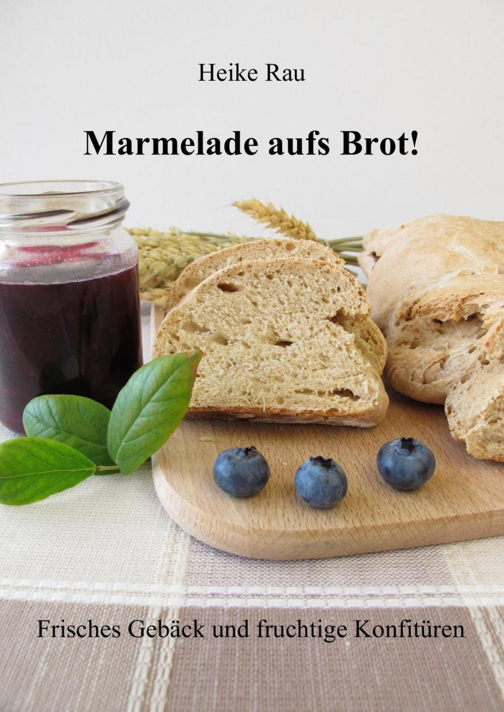 Big bigCover of Marmelade aufs Brot! Frisches Gebäck und fruchtige Konfitüren