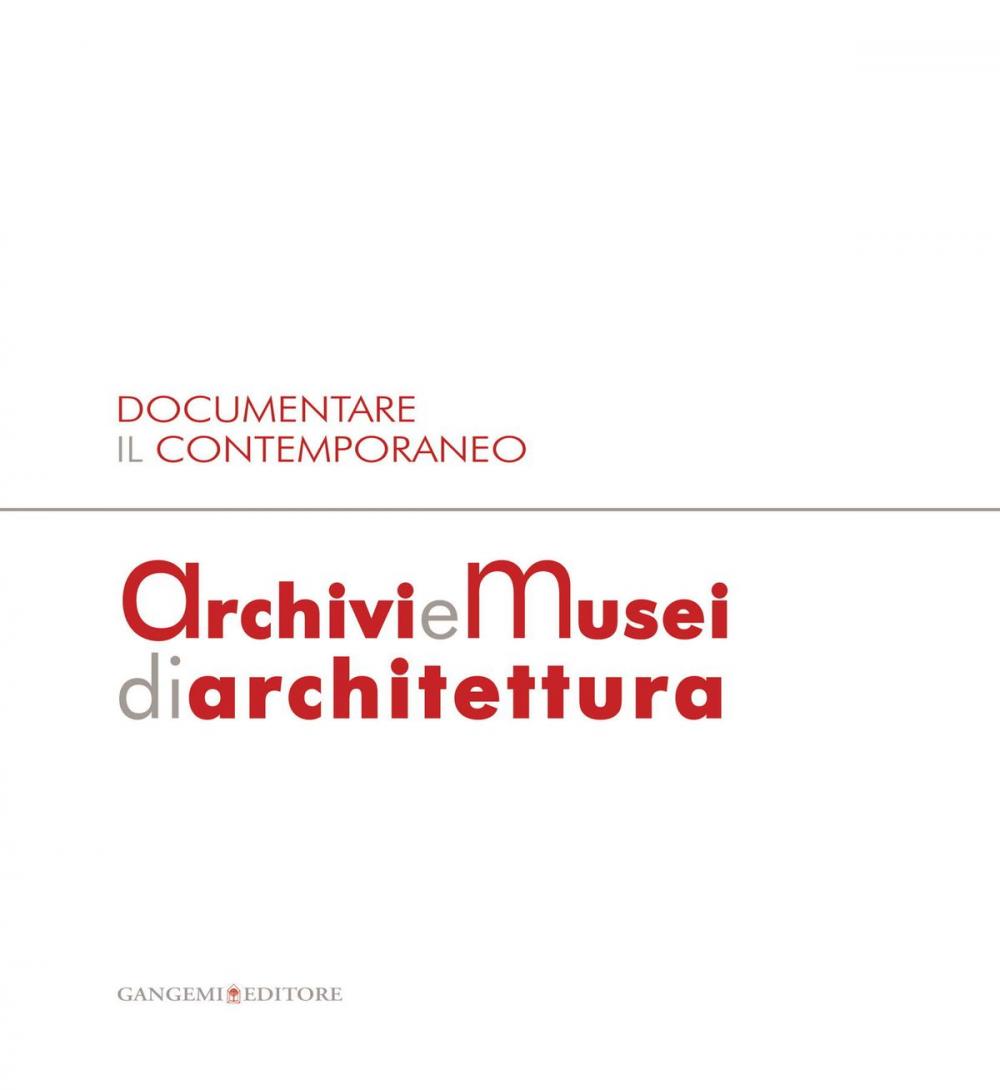 Big bigCover of Documentare il Contemporaneo. Archivi e Musei di Architettura