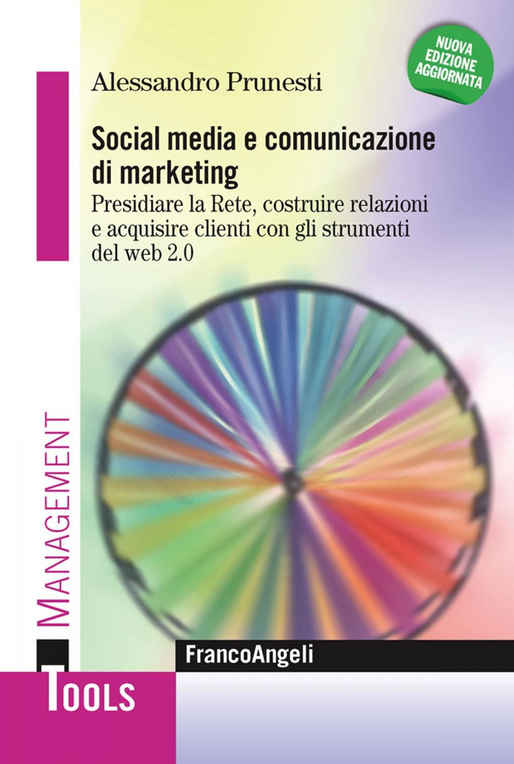 Big bigCover of Social media e comunicazione di marketing. Presidiare la Rete, costruire relazioni e acquisire clienti innovando l'esperienza utente