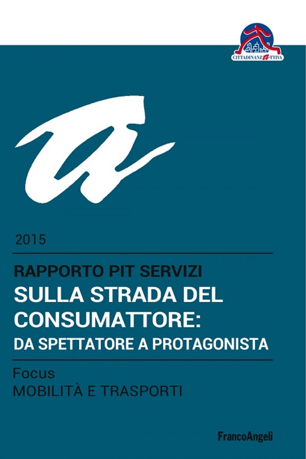 Big bigCover of Sulla strada del consumattore: da spettatore a protagonista. Rapporto PiT Servizi 2015/Focus Mobilità e trasporti