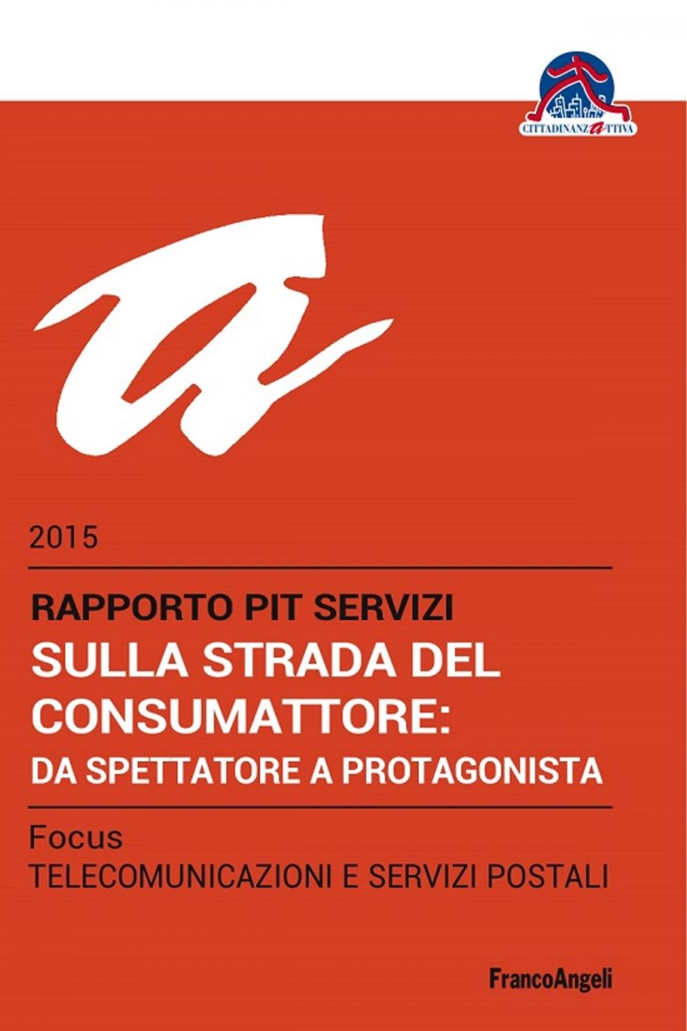 Big bigCover of Sulla strada del consumattore: da spettatore a protagonista. Rapporto PiT Servizi 2015/Focus Telecomunicazioni e servizi postali