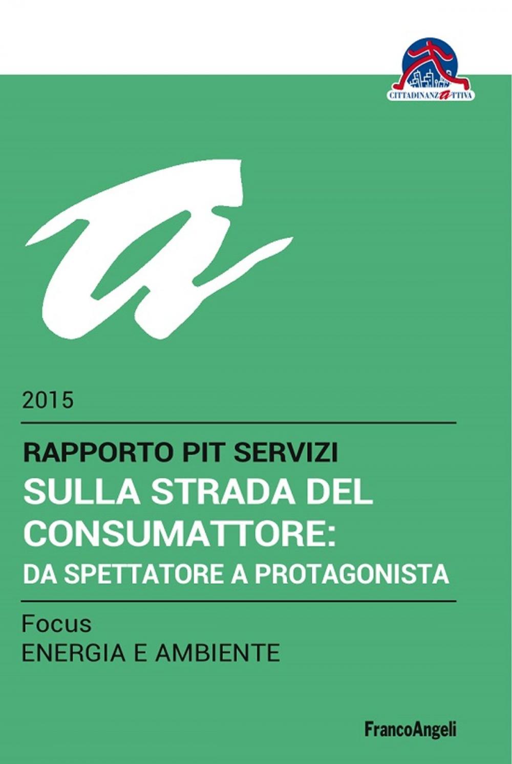 Big bigCover of Sulla strada del consumattore: da spettatore a protagonista. Rapporto PiT Servizi 2015/Focus Energia e ambiente