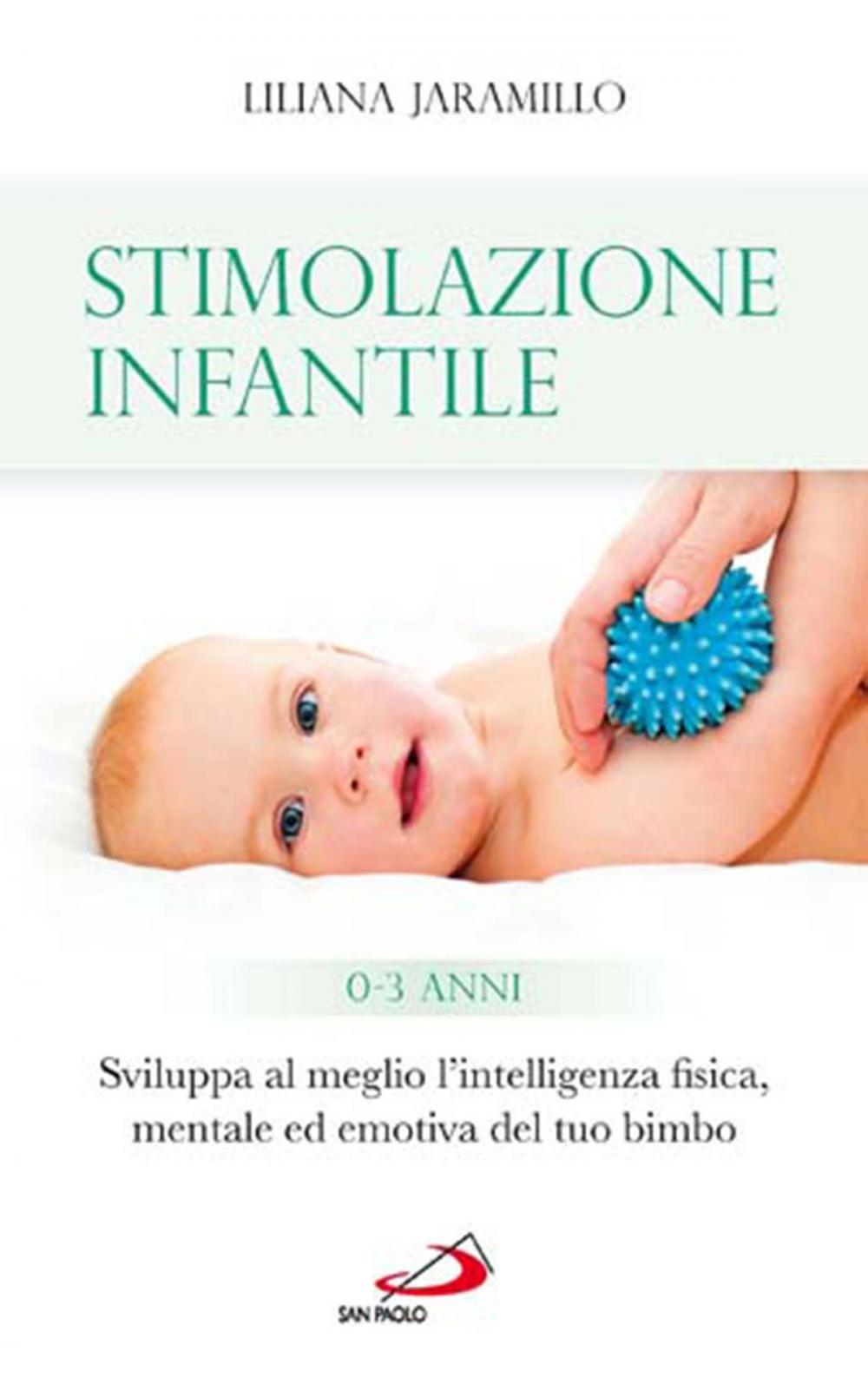 Big bigCover of Stimolazione infantile. Sviluppa al meglio l'intelligenza fisica, mentale ed emotiva del tuo bimbo (0 - 3 anni)