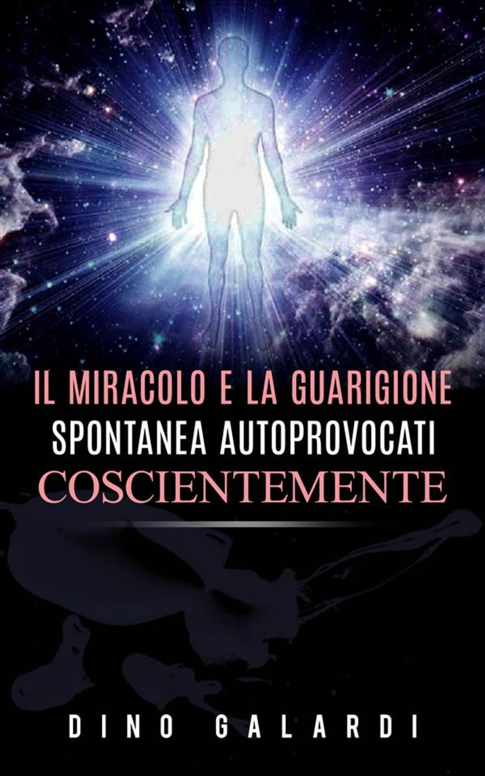 Big bigCover of Il Miracolo e la guarigione spontanea autoprovocati coscientemente