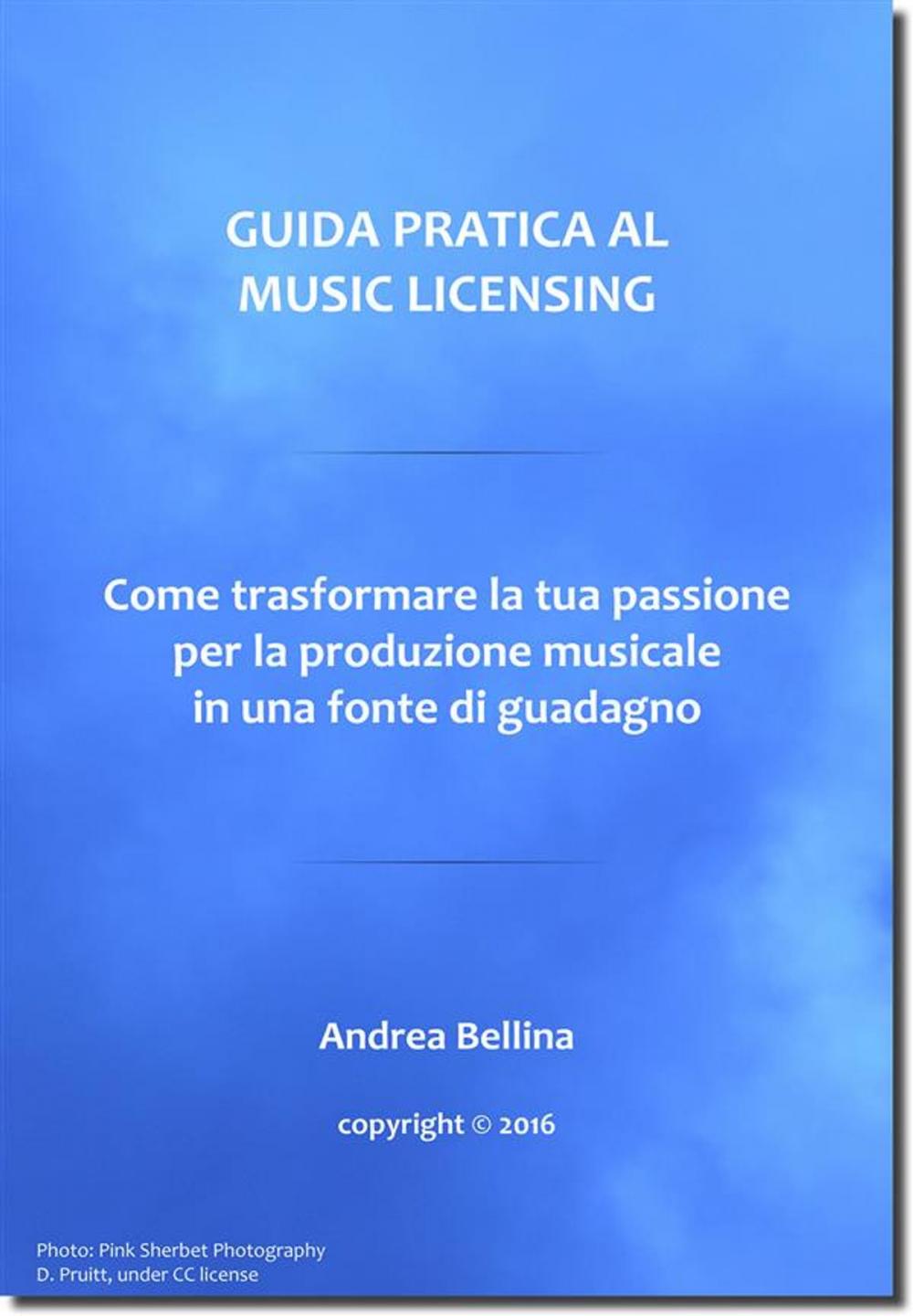 Big bigCover of Guida Pratica al Music Licensing - Come trasformare la tua passione per la produzione musicale in una fonte di guadagno