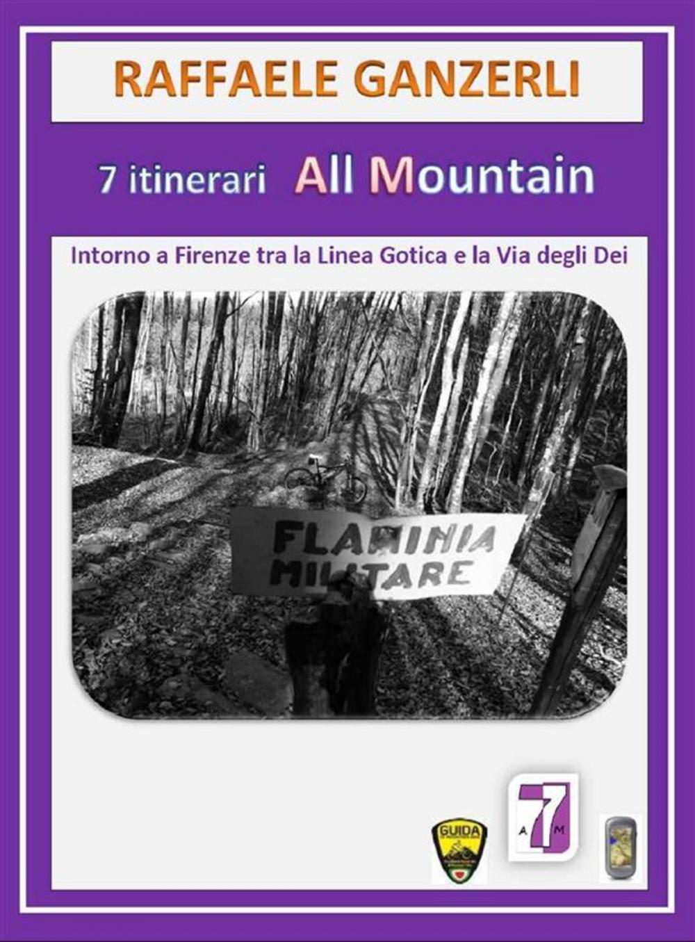 Big bigCover of 7 Itinerari MTB All Mountain intorno a Firenze tra la Linea Gotica e la Via degli Dei