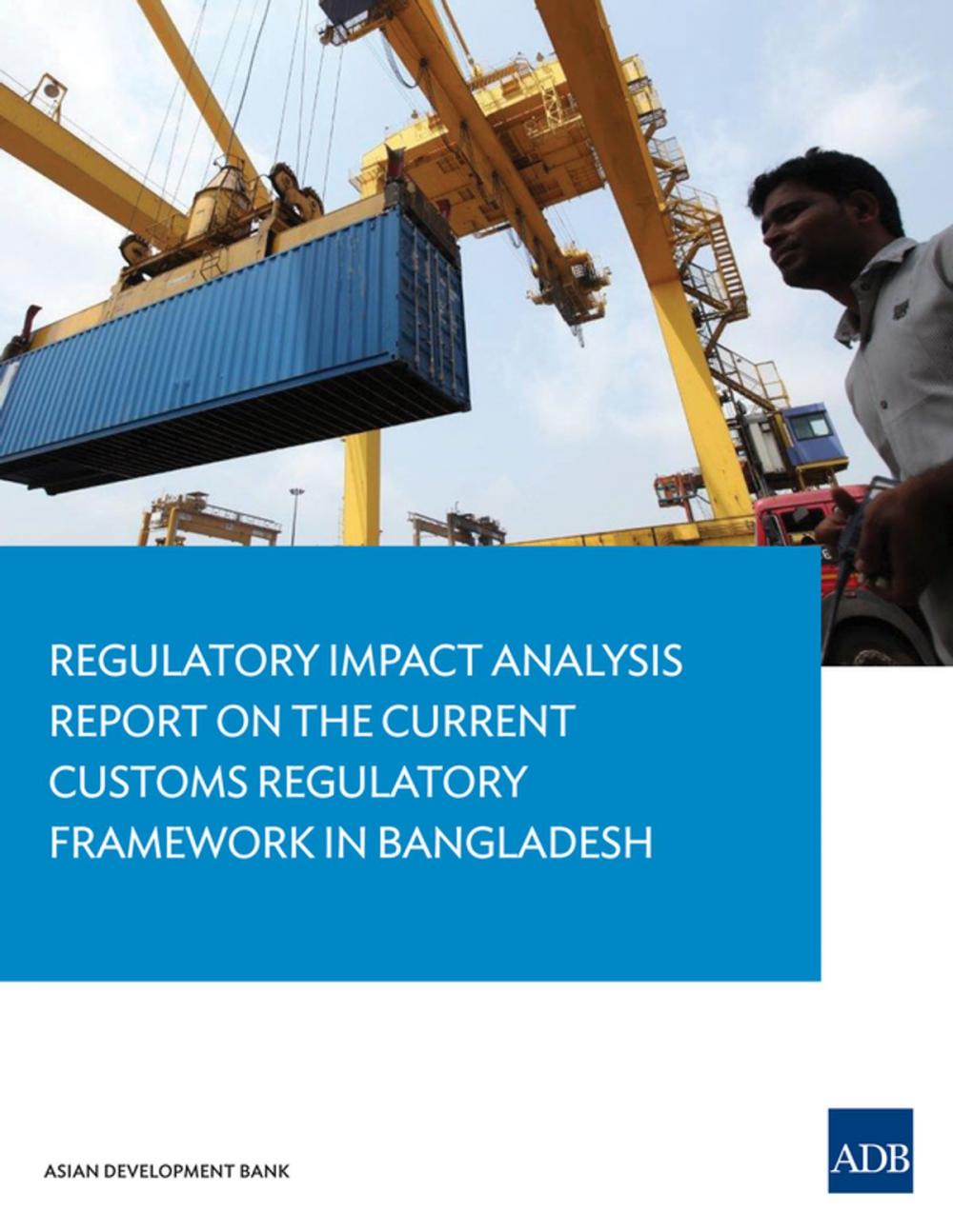 Big bigCover of Regulatory Impact Analysis Report on the Current Customs Regulatory Framework in Bangladesh