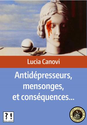 Cover of the book Antidépresseurs, mensonges, et conséquences... by Michael Miello, Ph.D.