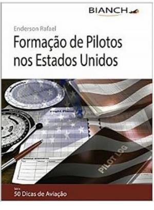 Book cover of Livro Formação de Pilotos nos Estados Unidos - 50 Dicas de Aviação Livro Formação de Pilotos nos Estados Unidos - 50 Dicas de Aviação