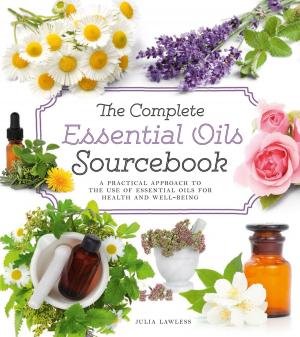Cover of the book The Complete Essential Oils Sourcebook: A Practical Approach to the Use of Essential Oils for Health and Well-Being by Kathleen Olmstead