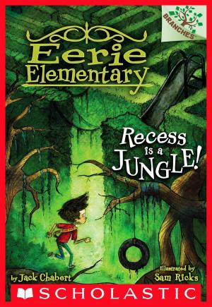 Cover of the book Recess Is a Jungle!: A Branches Book (Eerie Elementary #3) by Richard Clark