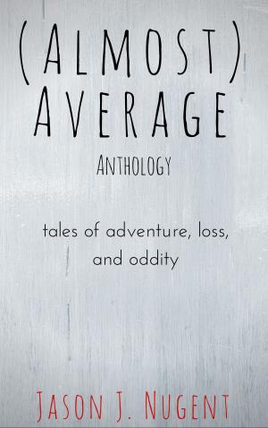 Cover of (Almost) Average Anthology: Tales of Adventure, Loss, and Oddity