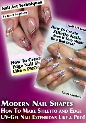 Cover of Modern Nail Shapes: How To Make Stiletto and Edge UV-Gel Nail Extensions Like a Pro?