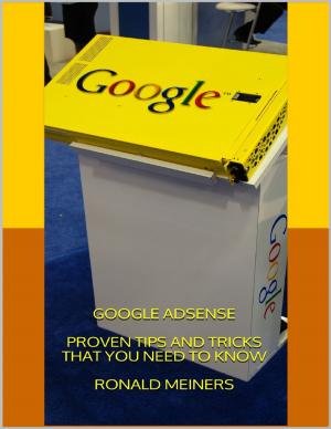 Cover of the book Google Adsense: Proven Tips and Tricks That You Need to Know by Wilma Duenas