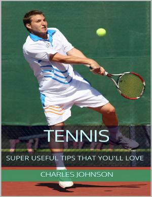 Cover of the book Tennis: Super Useful Tips That You'll Love by John O'Loughlin