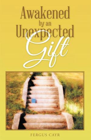 Cover of the book Awakened by an Unexpected Gift by Belinda B. Dickerson  M.A.