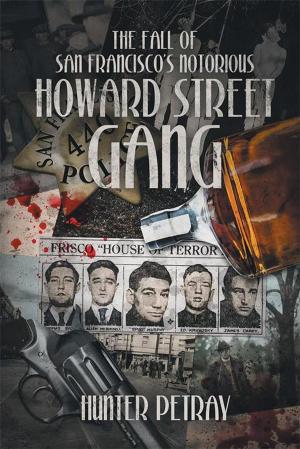 Cover of the book The Fall of San Francisco's Notorious Howard Street Gang by Jack L. Brooks Jr.