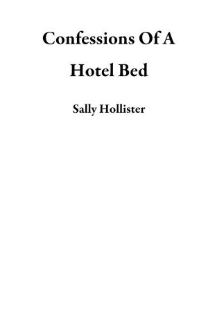 Cover of the book Confessions Of A Hotel Bed by Nick Perado