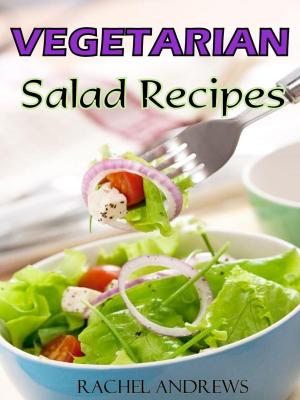Cover of the book Vegetarian Salads Recipes: A New Twist on Classic Greens by Rachael Robertson