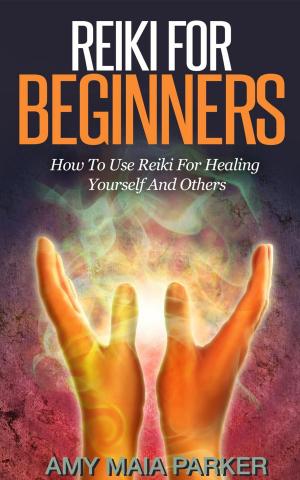Cover of the book Reiki for Beginners: How To Use Reiki for Healing Yourself by Marcia Borell