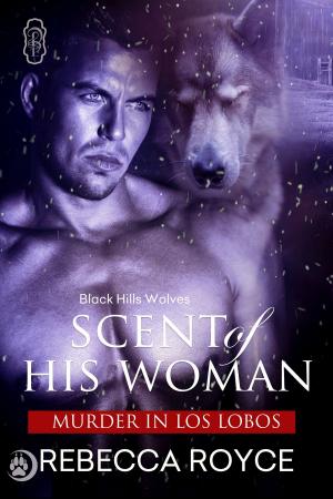 Cover of the book Scent of His Woman (Black Hills Wolves book 39) by Kassanna