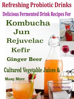 Cover of the book Refreshing Probiotic Drinks by Kathy Gomez