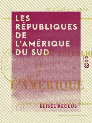 Cover of the book Les Républiques de l'Amérique du Sud by Pol Potier de Courcy