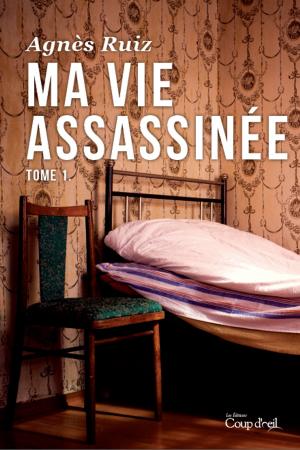 Cover of the book Ma vie assassinée tome 1 by Claire Pontbriand