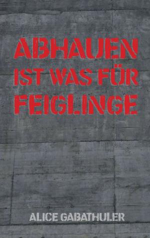 Cover of the book Abhauen ist was für Feiglinge by Emanuel Saß
