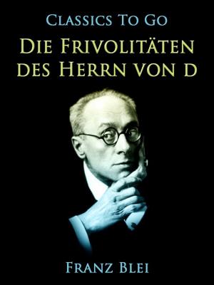 Cover of the book Die Frivolitäten des Herrn von D. by J. S. Fletcher