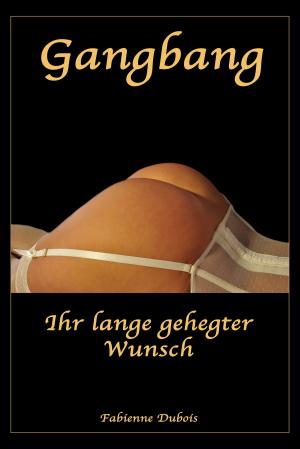 Cover of the book Gangbang - Ihr lange gehegter Wunsch by Roanna M. Phillips