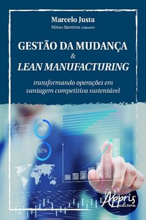 Cover of the book Gestão da mudança & lean manufacturing by Marta Teixeira do Amaral Montes, José Moran