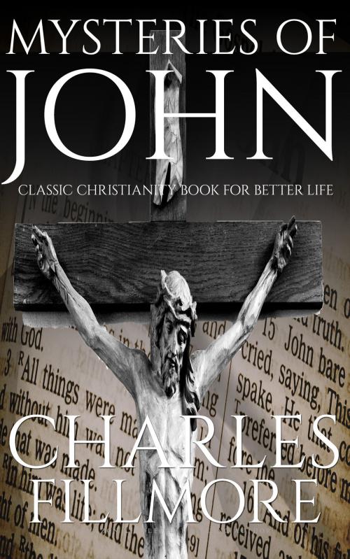 Cover of the book Mysteries of John: Classic Christianity Book for Better Life by Charles Fillmore, WestPub