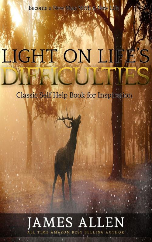 Cover of the book Light on Life’s Difficulties: Classic Self Help Book for Inspiration by James Allen, WestPub
