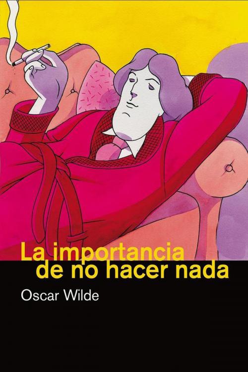 Cover of the book La importancia de no hacer nada by Oscar Wilde, (DF) Digital Format 2014