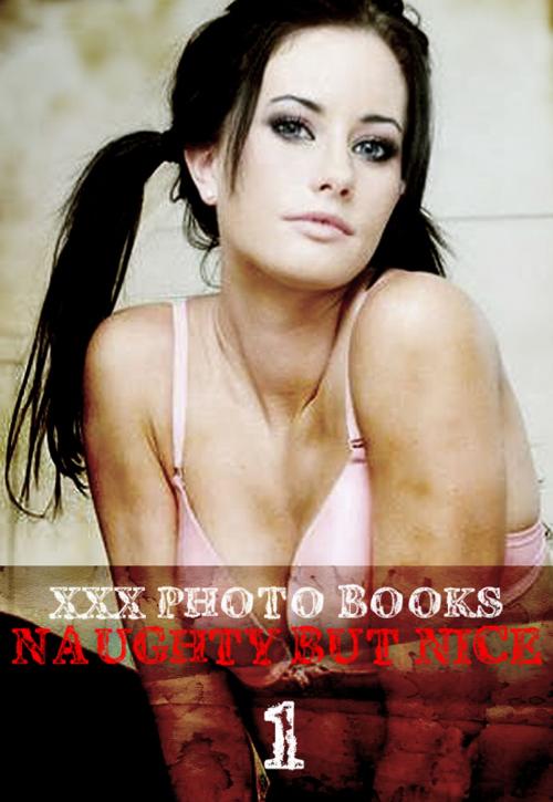 Cover of the book XXX Photo Books - Naughty But Nice Volume 1 by Madeleine David, Wicked Publications