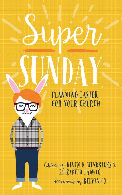 Cover of the book Super Sunday by Kevin D. Hendricks, Elizabyth Ladwig, Kelvin Co, Center for Church Communication