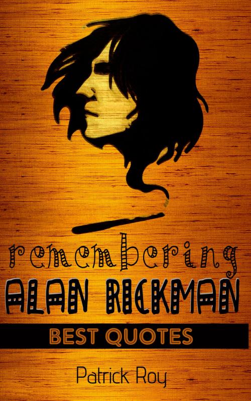 Cover of the book Remembering Alan Rickman by Patrick Roy, Noka Publishing House