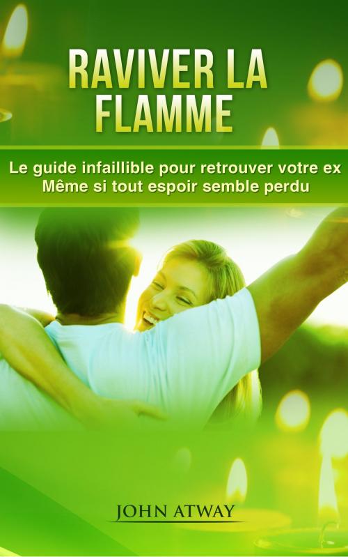 Cover of the book Raviver la flamme by John Atway, John Atway