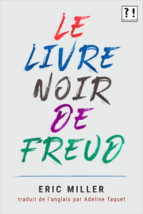 Cover of the book Le livre noir de Freud by Eric Miller, lucia-canovi.com