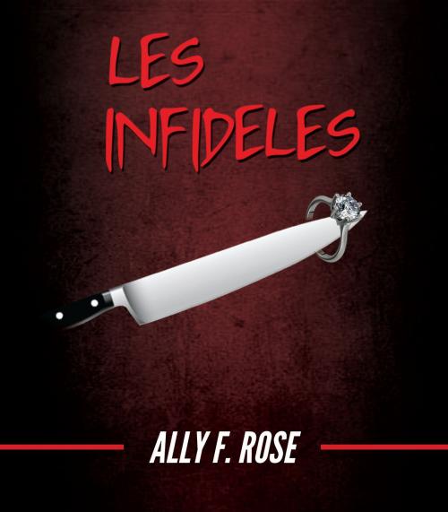 Cover of the book Les Infidèles by Ally F. Rose, Ally F. Rose