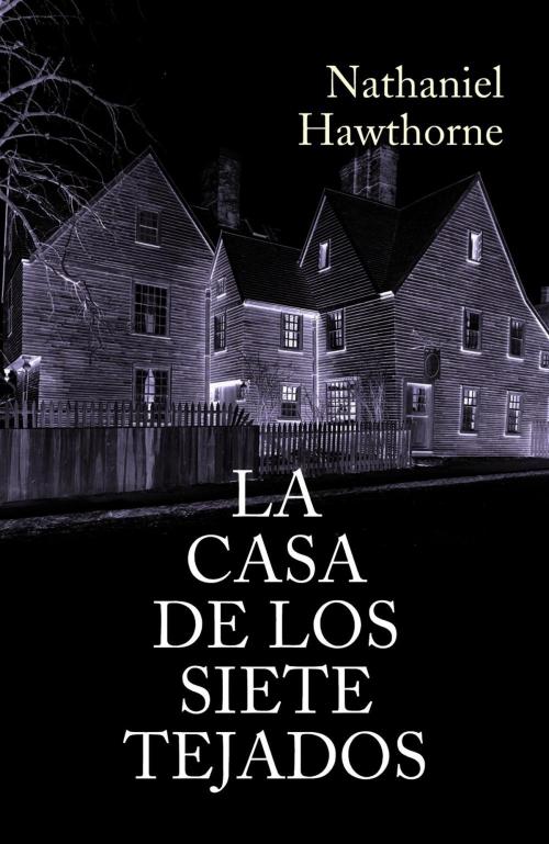 Cover of the book La casa de los siete tejados by Nathaniel Hawthorne, (DF) Digital Format 2014