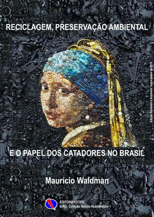 Cover of the book Reciclagem, Preservação Ambiental e o Papel dos Catadores no Brasil by Maurício Waldman, Ediora Kotev