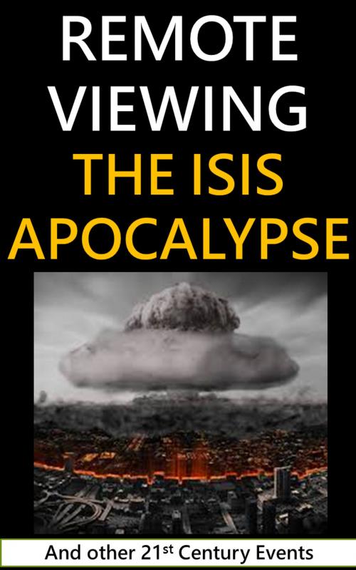 Cover of the book Remote Viewing the ISIS Apocalypse and other 21st Century Events by Washington Remote Viewing Group, WRVG