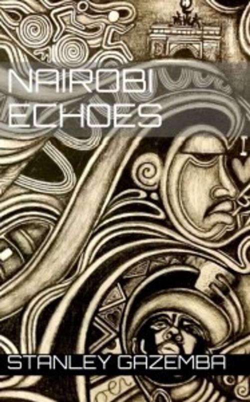 Cover of the book Nairobi Echoes by Stanley Gazemba, Bahati Books