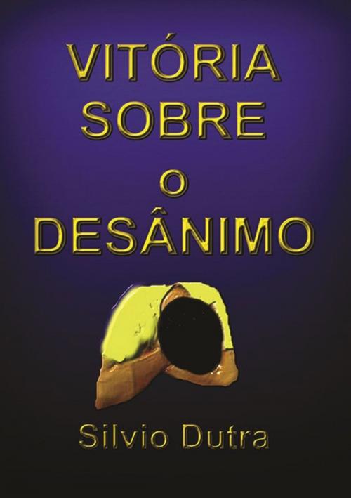 Cover of the book Vitória Sobre O Desânimo by Silvio Dutra, Clube de Autores